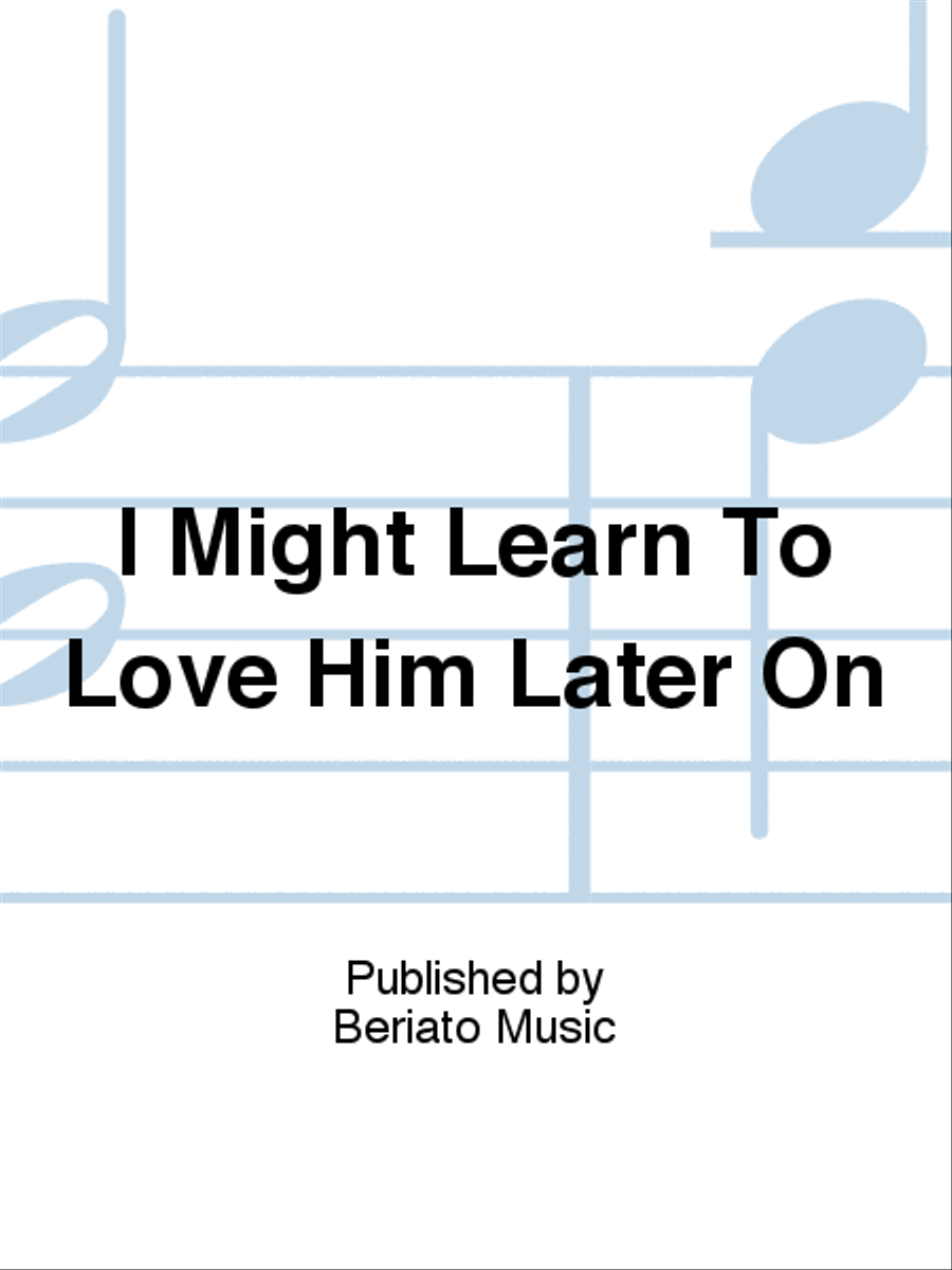 I Might Learn To Love Him Later On Piano, Vocal, Guitar scores gallery preview page 1