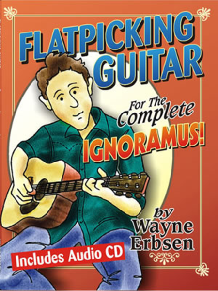 Flatpicking Guitar for the Complete Ignoramus!