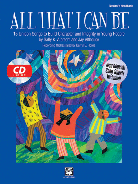 All That I Can Be - 15 Unison Songs to Build Character and Integrity in Young People