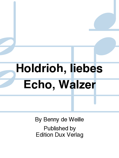 Holdrioh, liebes Echo, Walzer
