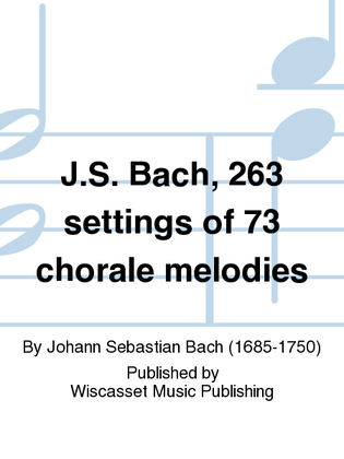 J.S. Bach, 263 settings of 73 chorale melodies