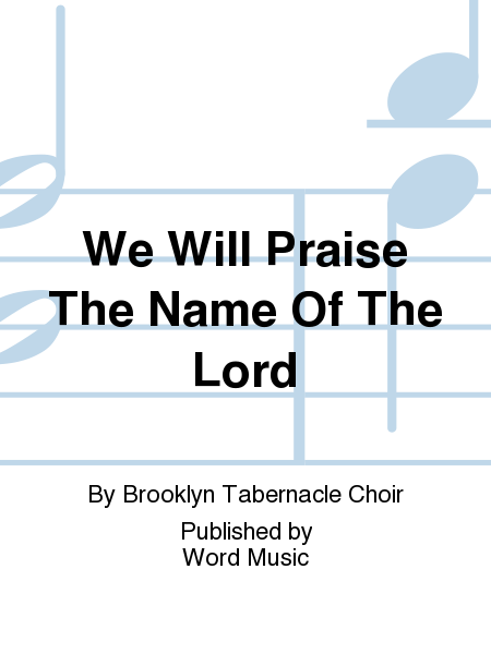 We Will Praise The Name Of The Lord