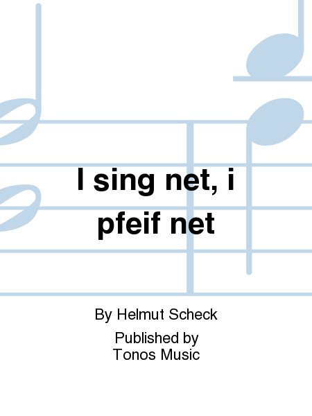 I sing net, i pfeif net