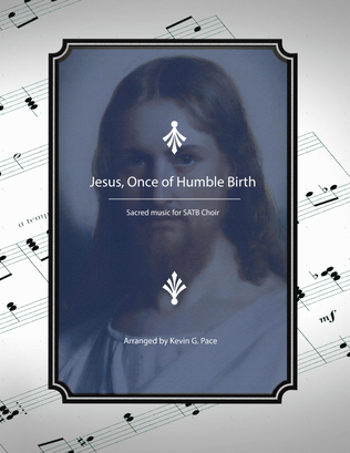 Jesus, Once of Humble Birth - SATB choir with piano accompaniment