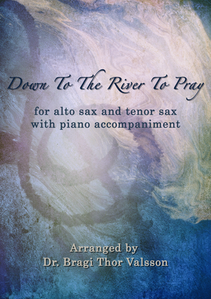 Down To The River To Pray - Duet for Alto Saxophone and Tenor Saxophone with Piano accompaniment