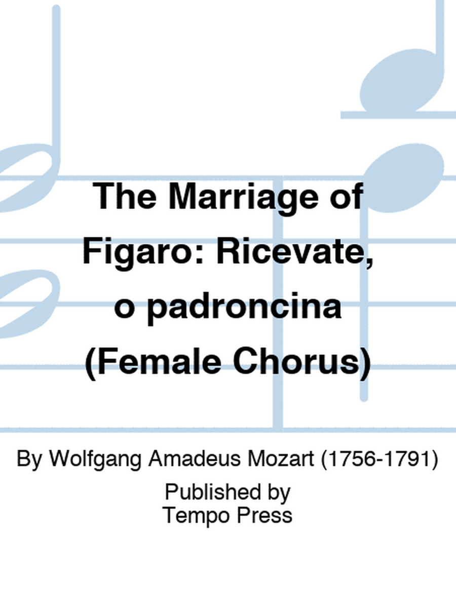 MARRIAGE OF FIGARO, THE: Ricevate, o padroncina (Female Chorus)