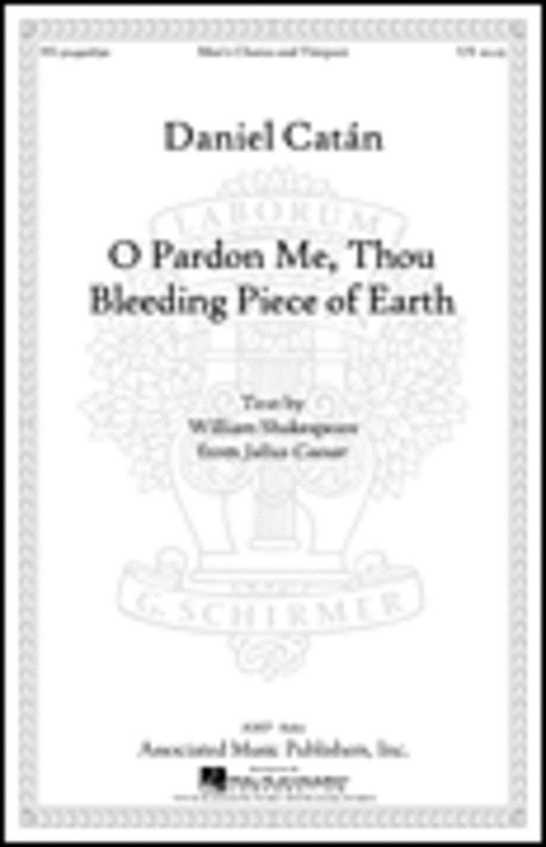 O Pardon Me, Thou Bleeding Piece Of Earth