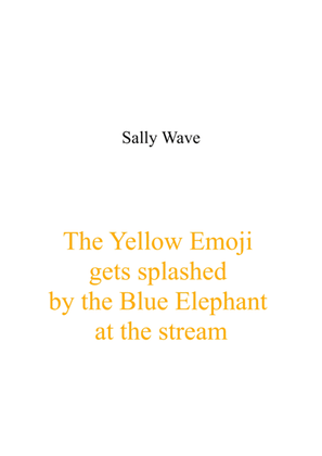 The Yellow Emoji gets splashed by the Blue Elephant at the stream - Sally Wave