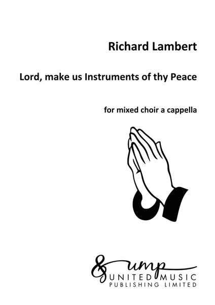 Lord, make us Instruments of thy Peace