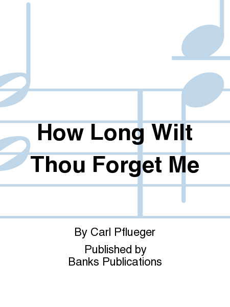 How Long Wilt Thou Forget Me