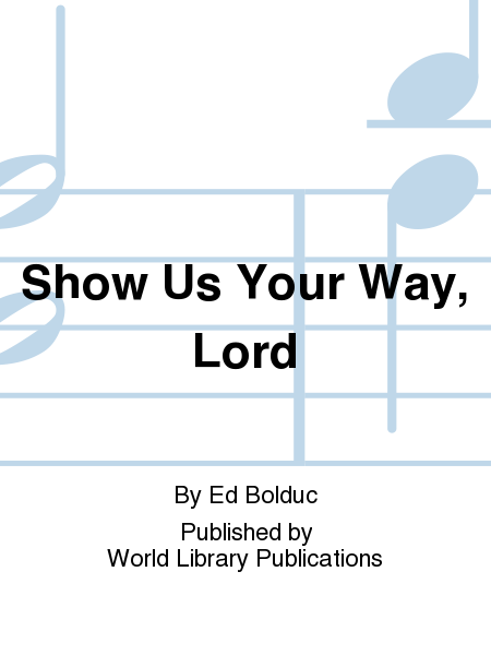 Show Us Your Way, Lord
