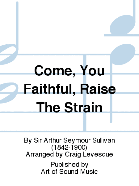 Come, You Faithful, Raise The Strain