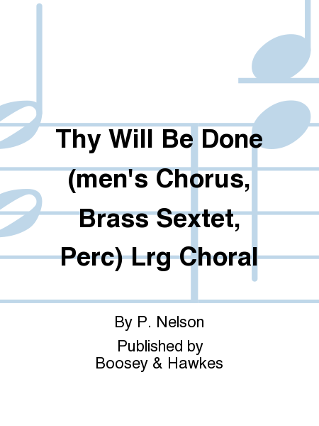 Thy Will Be Done (men's Chorus, Brass Sextet, Perc) Lrg Choral