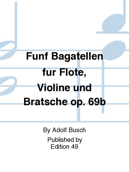 Funf Bagatellen fur Flote, Violine und Bratsche op. 69b