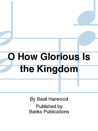 Book cover for O How Glorious Is the Kingdom