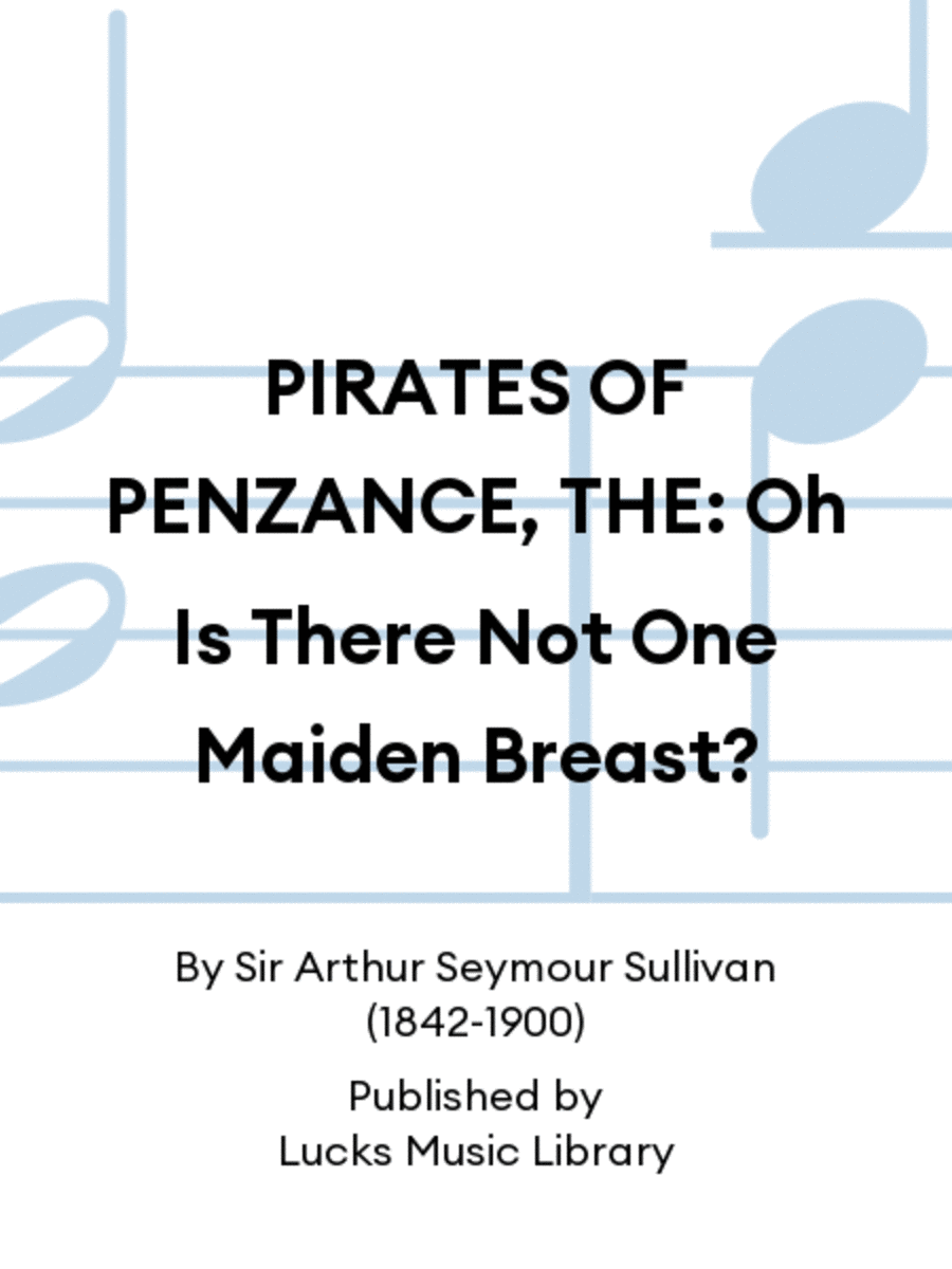 PIRATES OF PENZANCE, THE: Oh Is There Not One Maiden Breast? Score scores gallery preview page 1