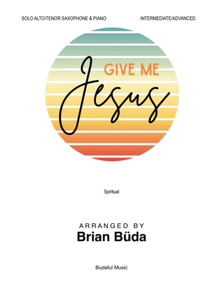 Book cover for Give Me Jesus - Solo Alto/Tenor Saxophone and Piano