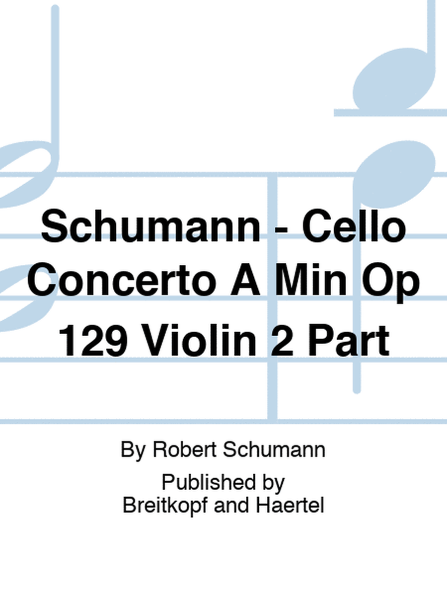 Schumann - Cello Concerto A Min Op 129 Violin 2 Part