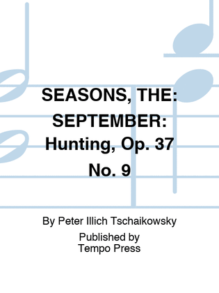 SEASONS, THE: SEPTEMBER: Hunting, Op. 37 No. 9