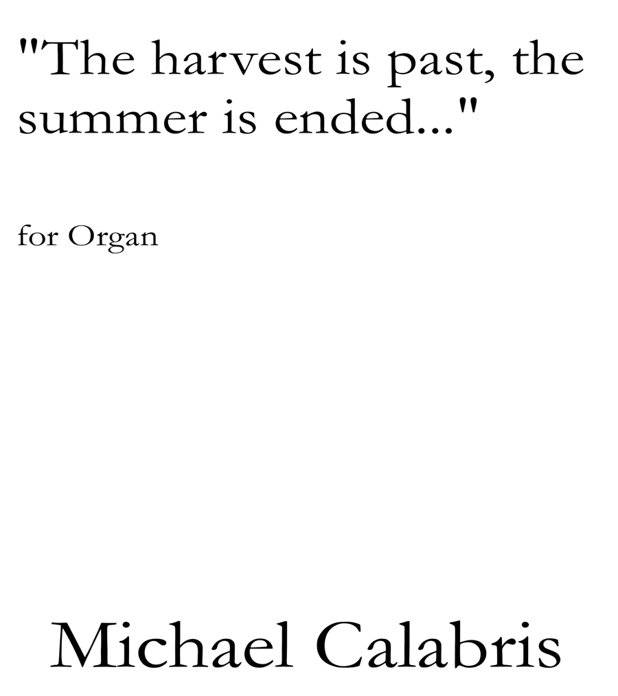 "The harvest is past, the summer is ended..." (for Organ)