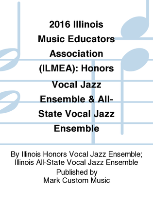 2016 Illinois Music Educators Association (ILMEA): Honors Vocal Jazz Ensemble & All-State Vocal Jazz Ensemble
