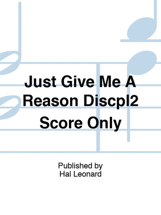Just Give Me A Reason Discpl2 Score Only