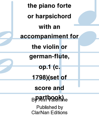 Ten Sonatas for the piano forte or harpsichord with an accompaniment for the violin or german-flute, op.1 (c. 1798)(set of score and partbook)