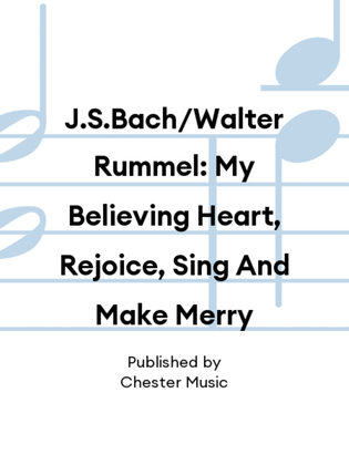 J.S.Bach/Walter Rummel: My Believing Heart, Rejoice, Sing And Make Merry