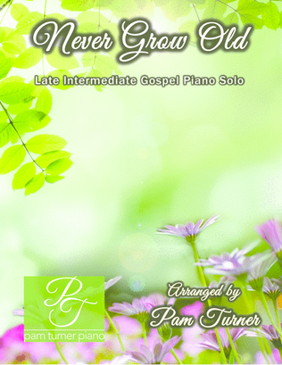 Book cover for Never Grow Old (Late Intermediate Piano Solo)