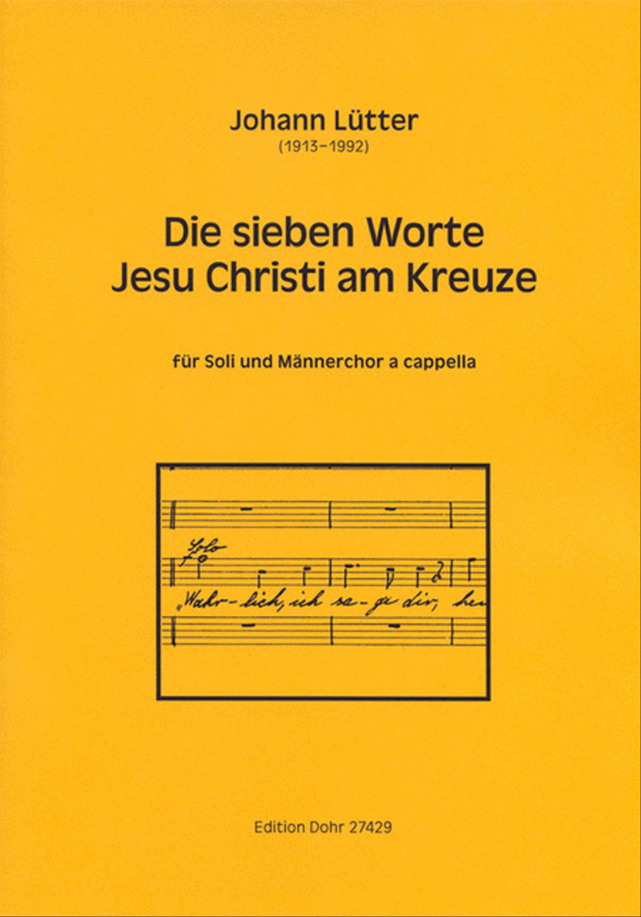 Die sieben letzten Worte Jesu Christi am Kreuze für Soli und Männerchor a cappella
