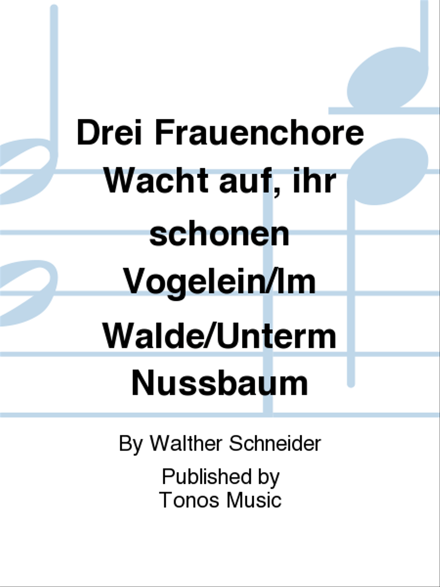 Drei Frauenchore Wacht auf, ihr schonen Vogelein/Im Walde/Unterm Nussbaum SSA scores gallery preview page 1