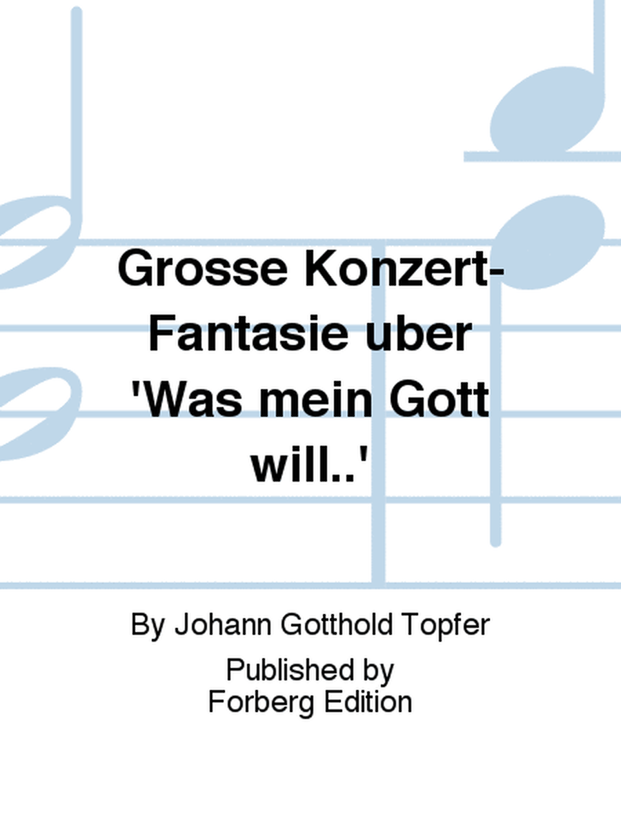 Grosse Konzert-Fantasie uber 'Was mein Gott will..'