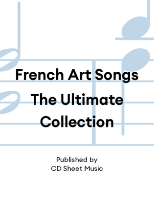 French Art Songs The Ultimate Collection