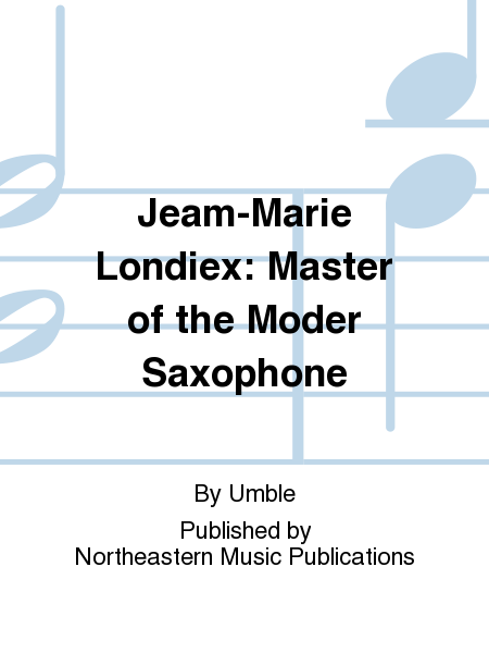 Jeam-Marie Londiex: Master of the Moder Saxophone