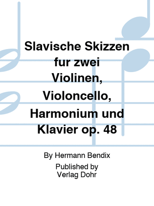 Slavische Skizzen für zwei Violinen, Violoncello, Harmonium und Klavier op. 48