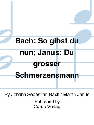 Bach: So gibst du nun; Janus: Du grosser Schmerzensmann