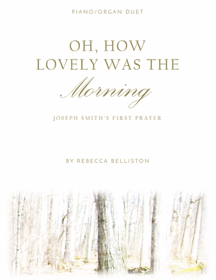 Book cover for Oh, How Lovely Was the Morning/Joseph Smith's First Prayer (Piano/Organ Duet)