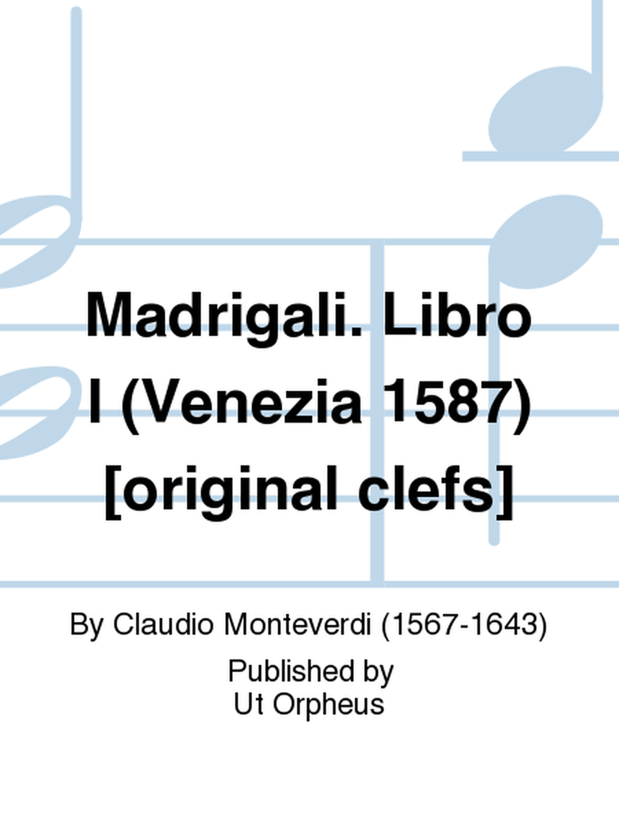 Madrigali. Libro I (Venezia 1587) [original clefs]