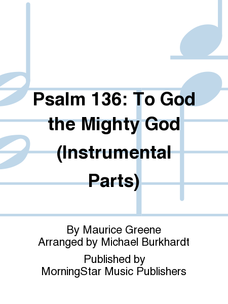 Psalm 136 To God the Mighty God (Instrumental Parts)