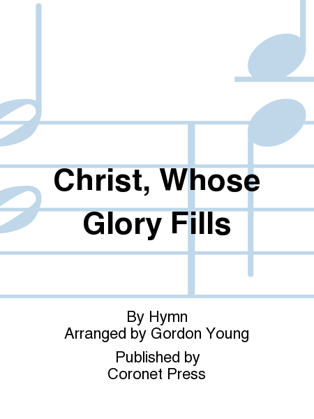 Christ, Whose Glory Fills