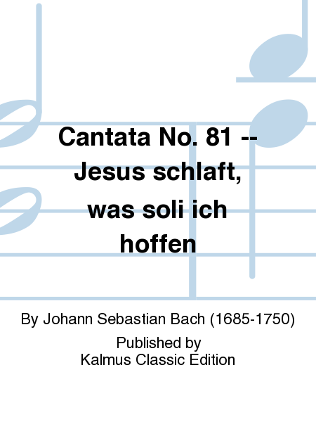 Cantata No. 81 -- Jesus schlaft, was soli ich hoffen
