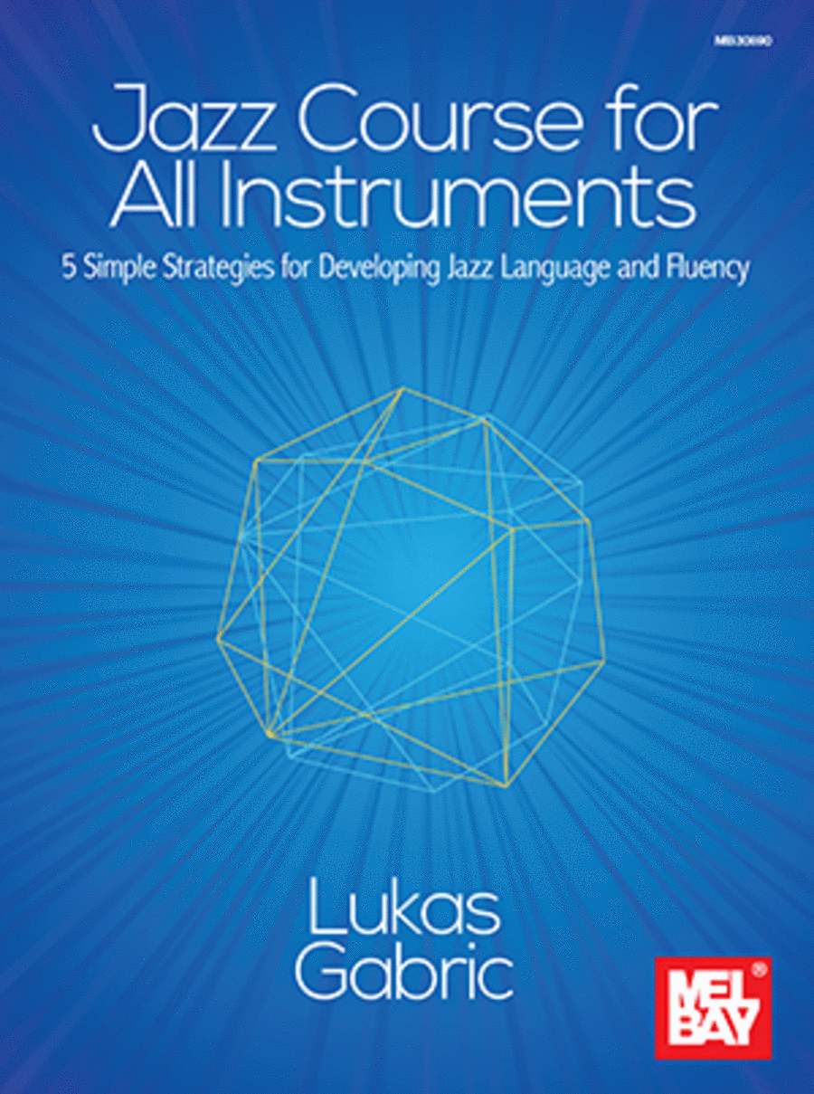 Jazz Course for All Instruments 5 Simple Strategies for Developing Jazz Language and Fluency