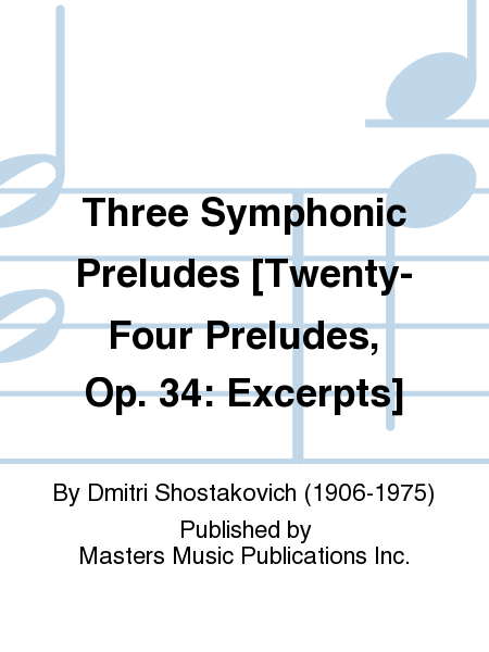 Three Symphonic Preludes [Twenty-Four Preludes, Op. 34: Excerpts]