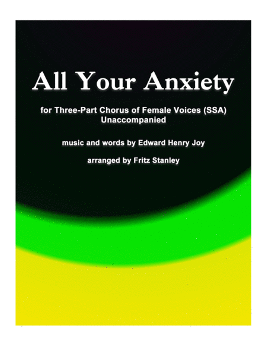 All Your Anxiety - SSA A Cappella