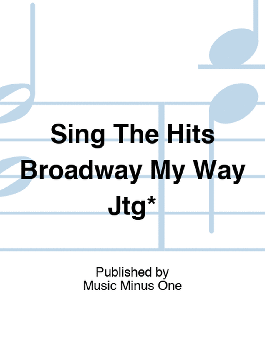 Sing The Hits Broadway My Way Jtg*
