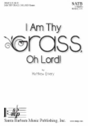 Book cover for I Am Thy Grass, Oh Lord! - SATB a cappella Octavo
