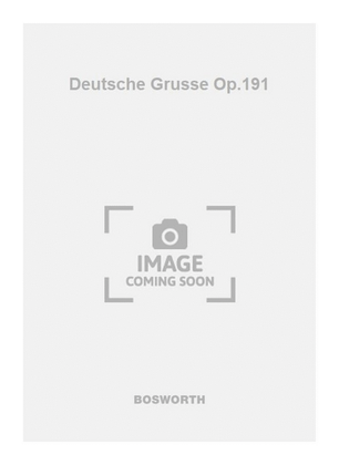 Deutsche Grusse Op.191