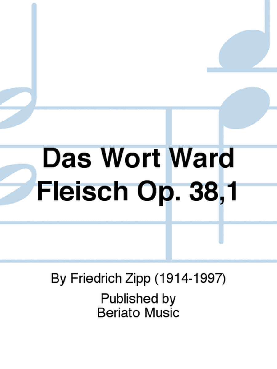 Das Wort Ward Fleisch Op. 38,1