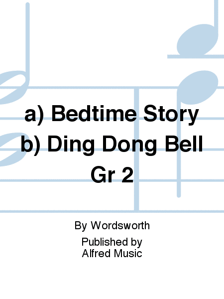 a) Bedtime Story b) Ding Dong Bell Gr 2