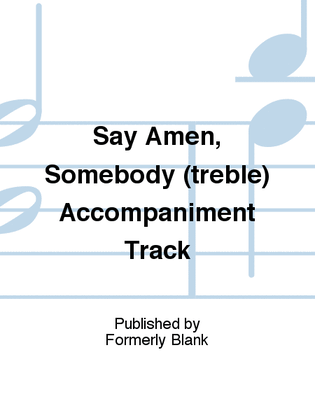 Say Amen, Somebody (treble) Accompaniment Track